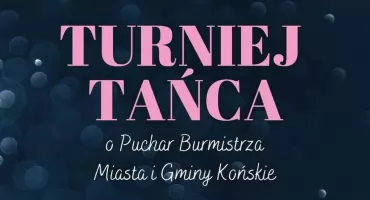 Zapraszają na Turniej Tańca Towarzyskiego o Puchar Burmistrza Miasta i Gminy Końskie