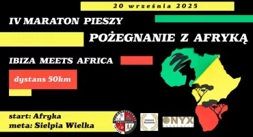 IBIZA MEETS AFRICA. Zapraszają na IV Maraton Pieszy Pożegnanie z Afryką na dystansie 50 km