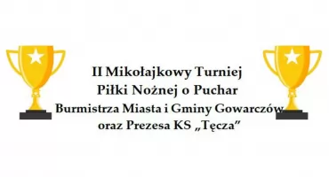 Zaproszenie na II Mikołajkowy Turniej Piłki Nożnej o Puchar Burmistrza Miasta i Gminy Gowarczów oraz Prezesa KS Tęcza