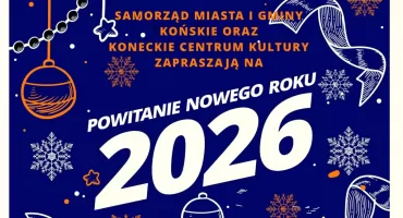 Samorząd Miasta i Gminy Końskie oraz Koneckie Centrum Kultury zapraszają na powitanie Nowego Roku 2026