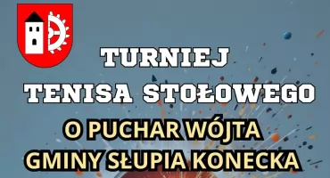 Zapraszają do Pilczycy na Turniej Tenisa Stołowego o Puchar Wójta Gminy Słupia Konecka