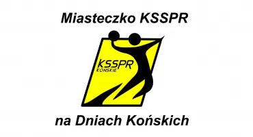 Miasteczko KSSPR Końskie na Dniach Końskich 2026. Strefa Sport & Chill & Fun, Turniej Handball Kids, strefa malucha, gry i zabawy, nagrody...