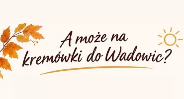 GMINA SMYKÓW. Zapraszają na kremówki do Wadowic. W programie m.in. zwiedzanie Muzeum Domu Rodzinnego Ojca Świętego Jana Pawła II